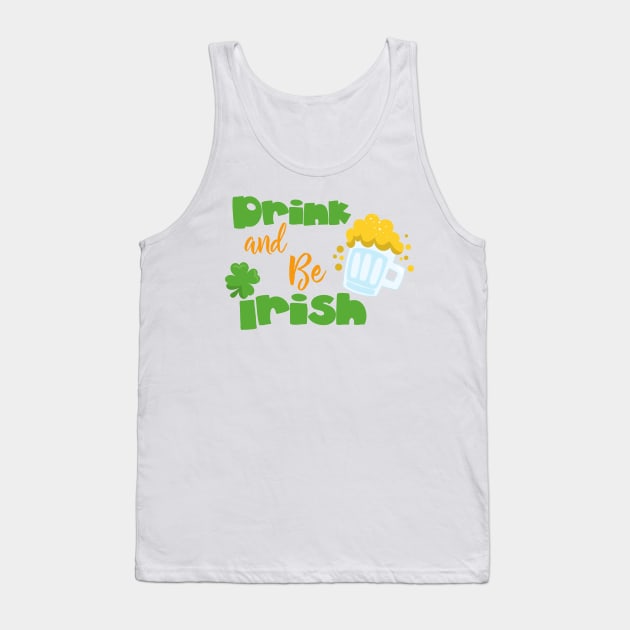 Saint Patrick's Day, Beer, Drink And Be Irish Tank Top by Jelena Dunčević